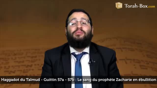 Guittin 57a - 57b - Le sang du prophète Zacharie en ébullition